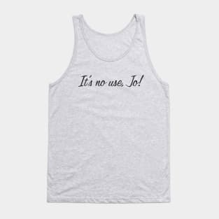 It's No Use, Jo! Tank Top